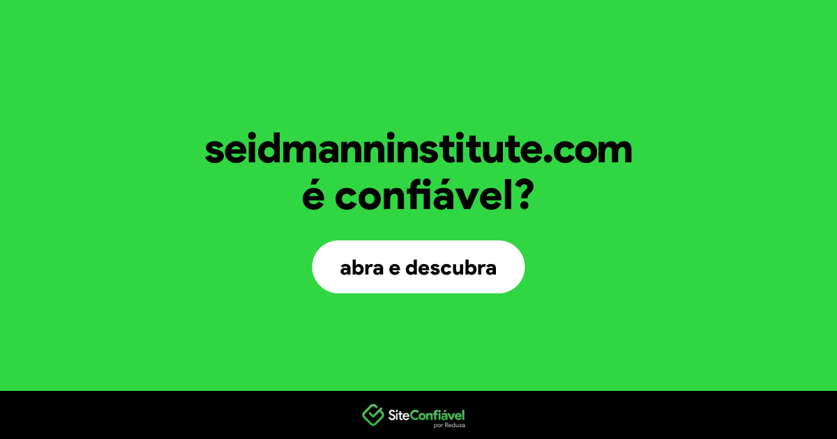 O site seidmanninstitute.com é confiável?
