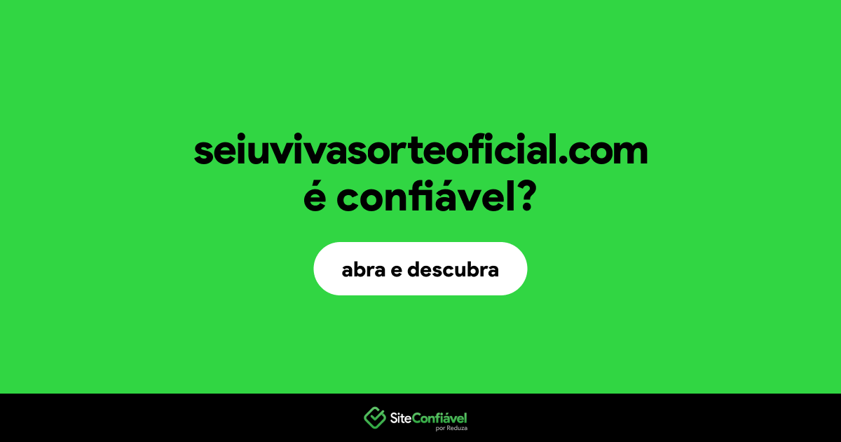 O site seiuvivasorteoficial.com é confiável?