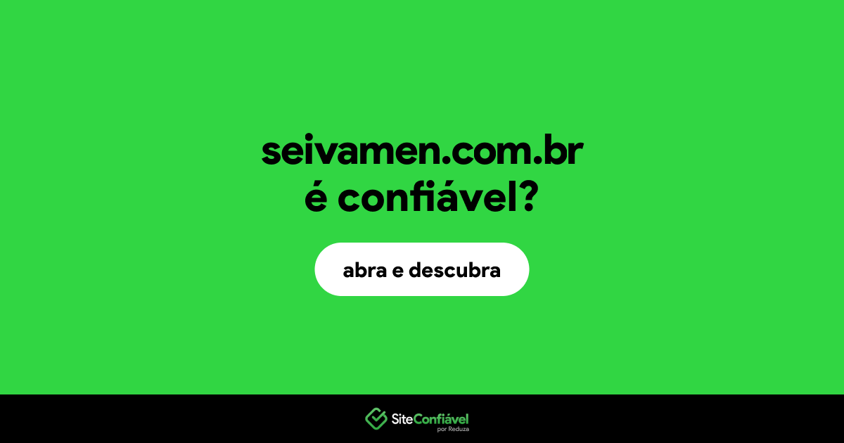 O site seivamen.com.br é confiável?