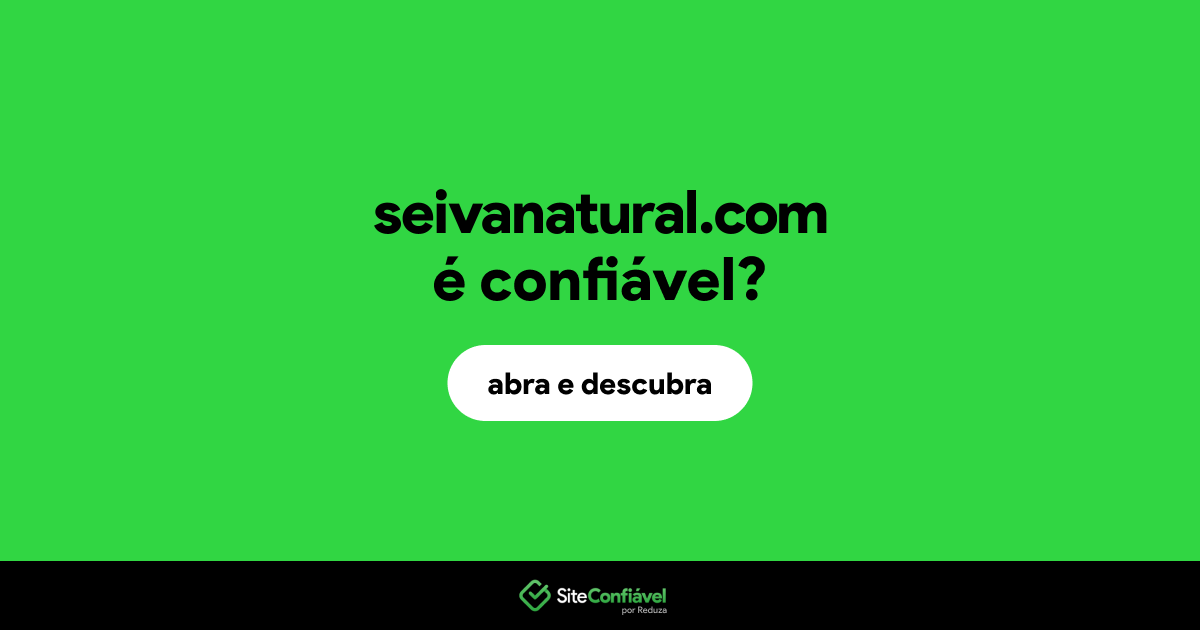 O site seivanatural.com é confiável?