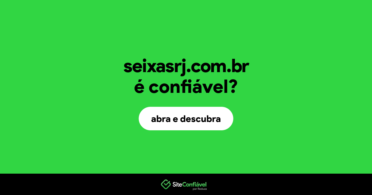 O site seixasrj.com.br é confiável?