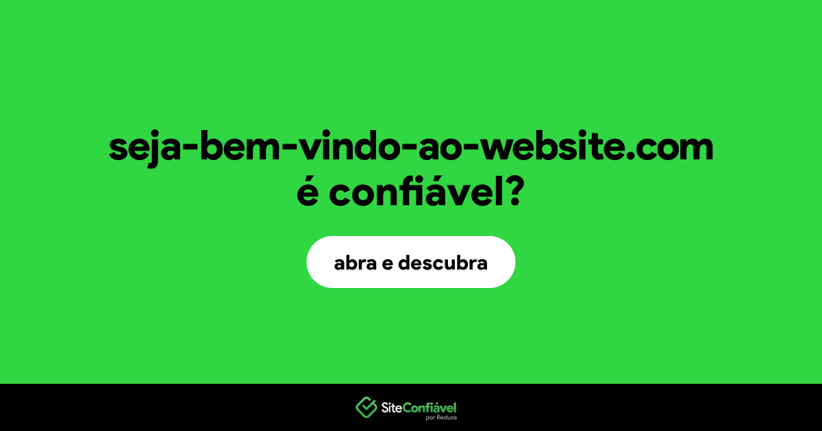 O site seja-bem-vindo-ao-website.com é confiável?