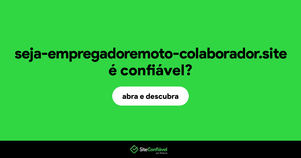 O site seja-empregadoremoto-colaborador.site é confiável?