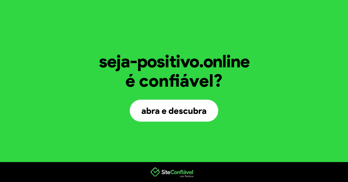 O site seja-positivo.online é confiável?