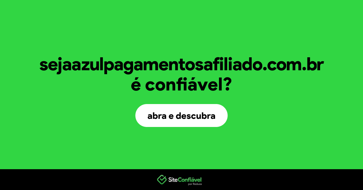 O site sejaazulpagamentosafiliado.com.br é confiável?