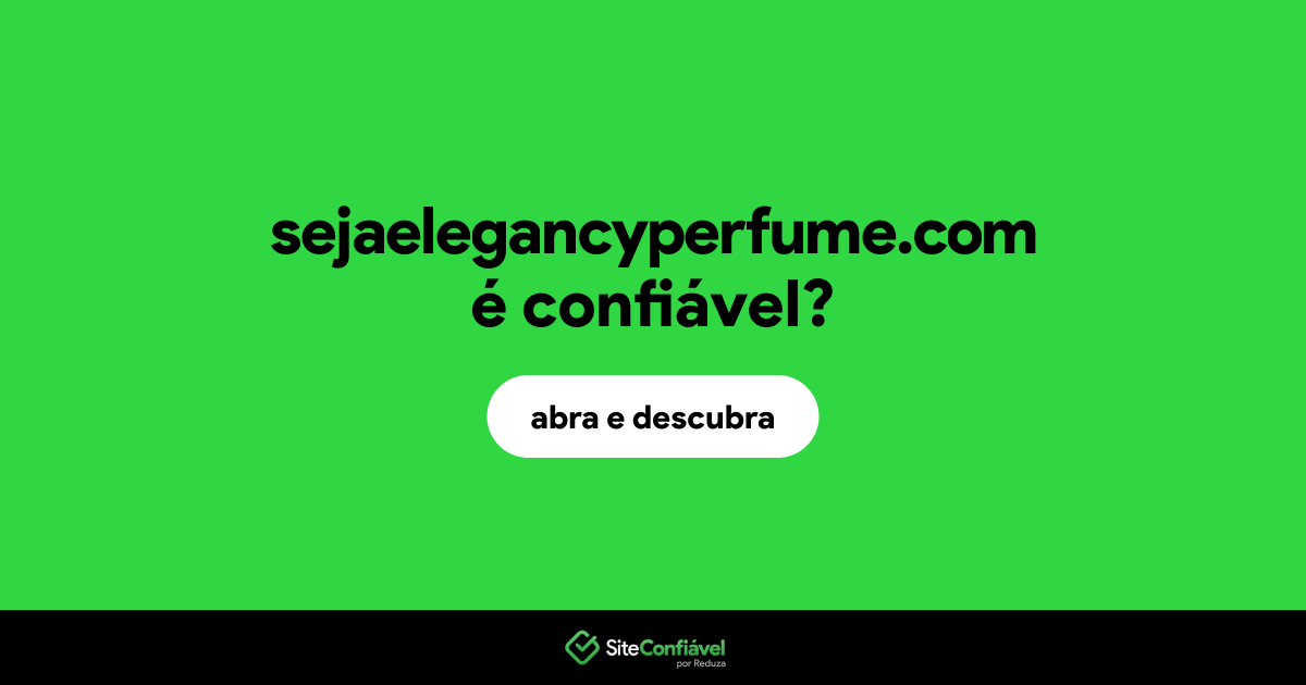O site sejaelegancyperfume.com é confiável?