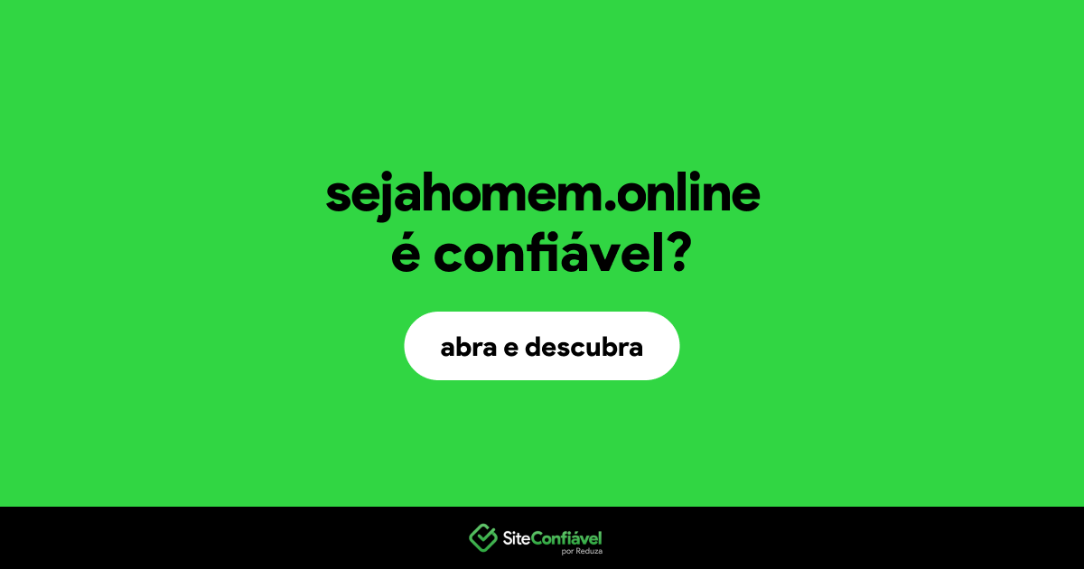 O site sejahomem.online é confiável?