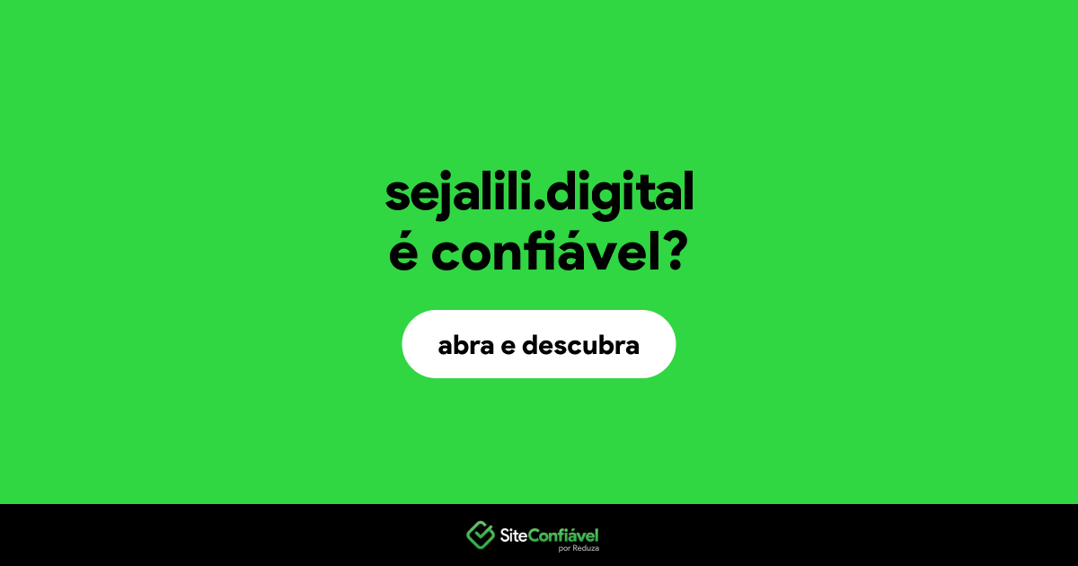 O site sejalili.digital é confiável?