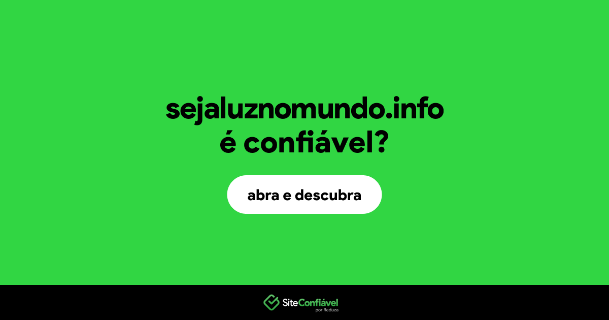 O site sejaluznomundo.info é confiável?