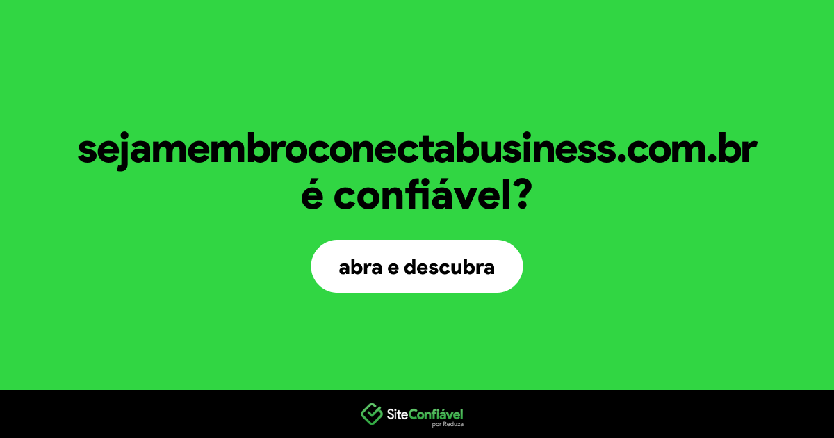 O site sejamembroconectabusiness.com.br é confiável?