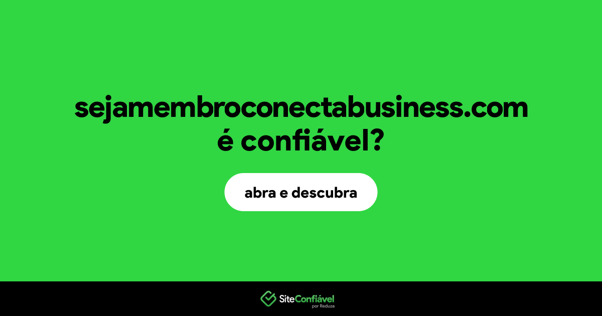 O site sejamembroconectabusiness.com é confiável?