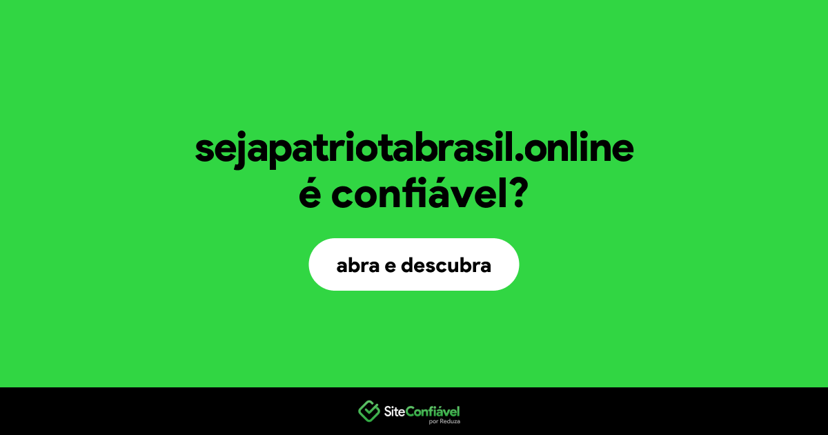 O site sejapatriotabrasil.online é confiável?