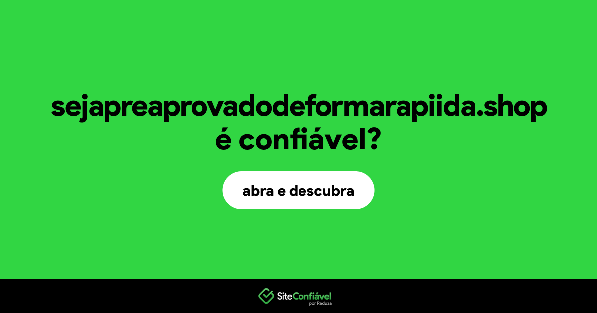 O site sejapreaprovadodeformarapiida.shop é confiável?