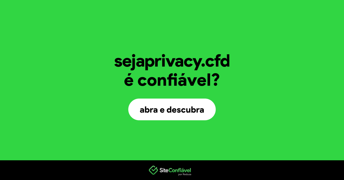 O site sejaprivacy.cfd é confiável?
