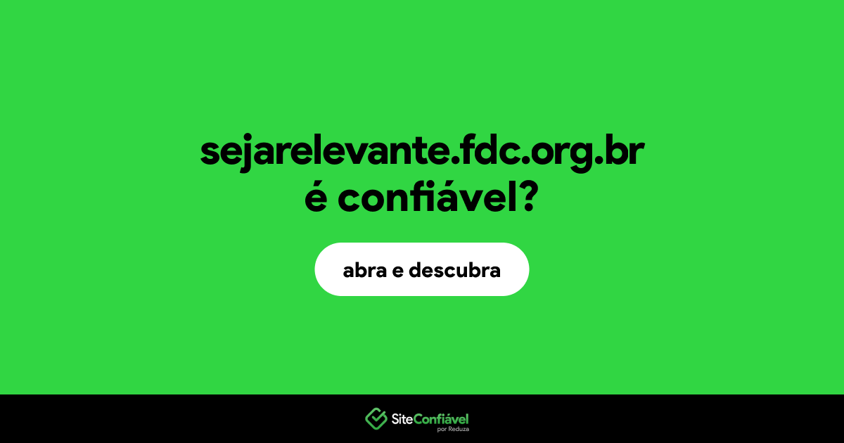 O site sejarelevante.fdc.org.br é confiável?