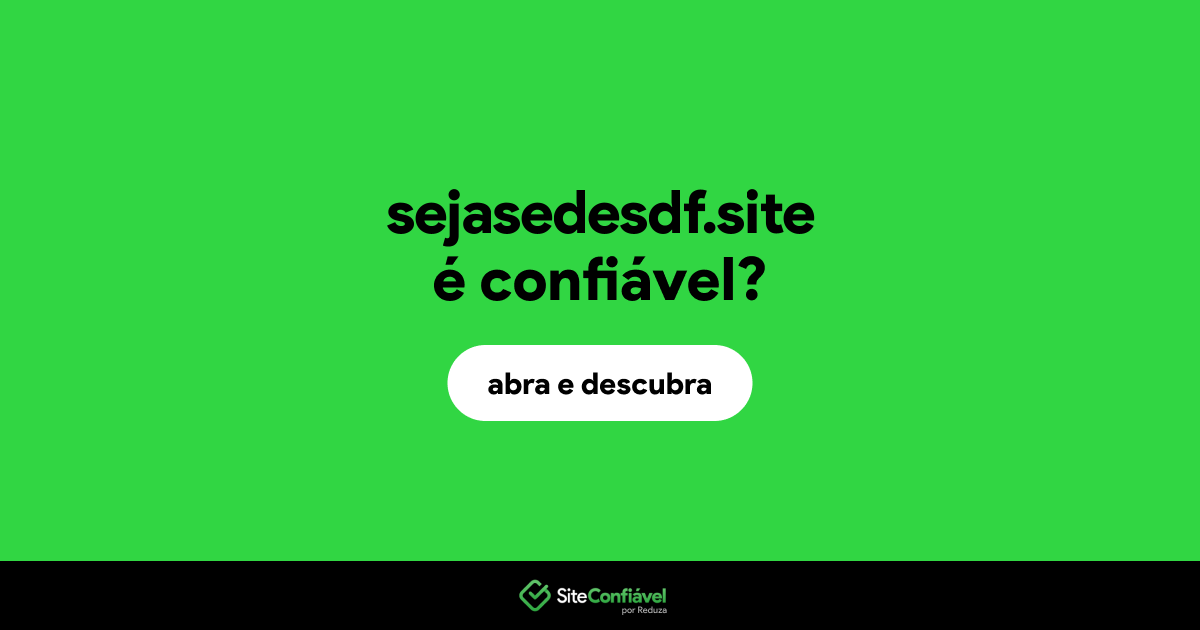 O site sejasedesdf.site é confiável?
