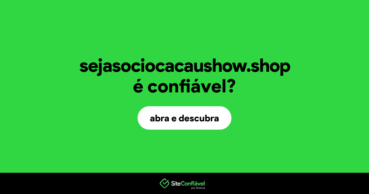 O site sejasociocacaushow.shop é confiável?