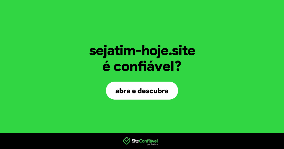 O site sejatim-hoje.site é confiável?