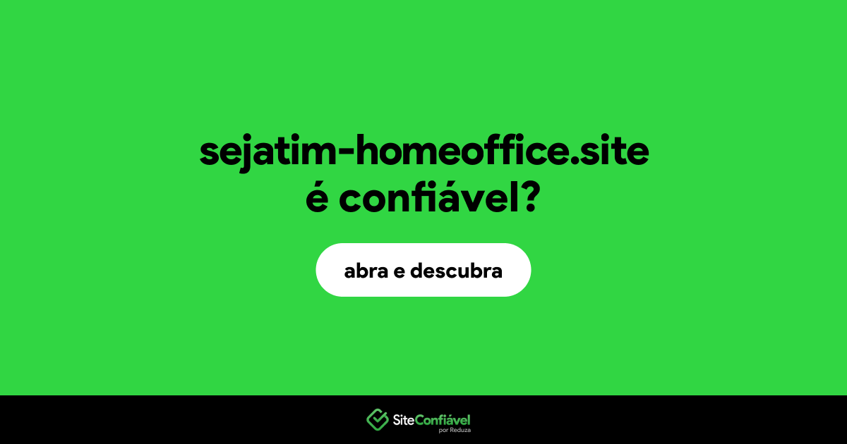 O site sejatim-homeoffice.site é confiável?