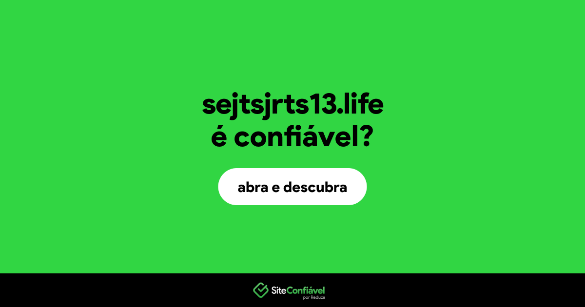 O site sejtsjrts13.life é confiável?