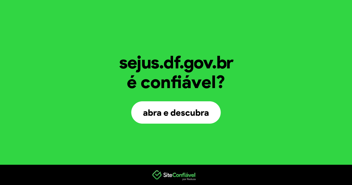 O site sejus.df.gov.br é confiável?