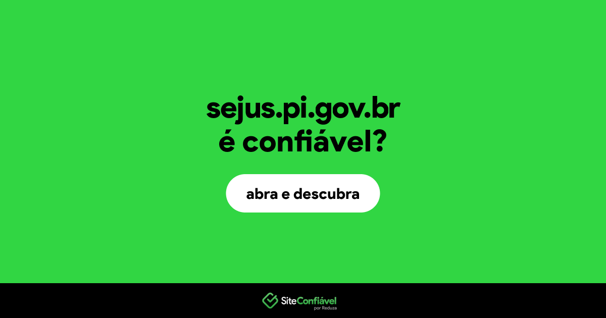 O site sejus.pi.gov.br é confiável?