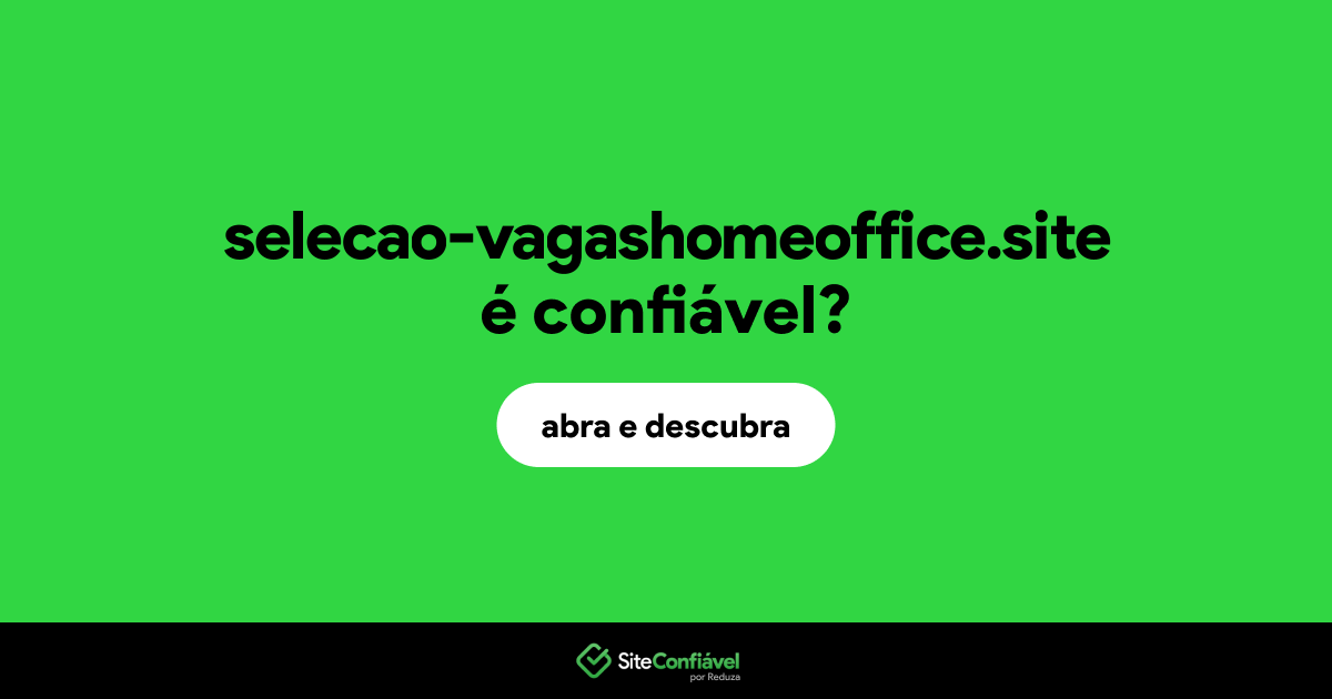 O site selecao-vagashomeoffice.site é confiável?