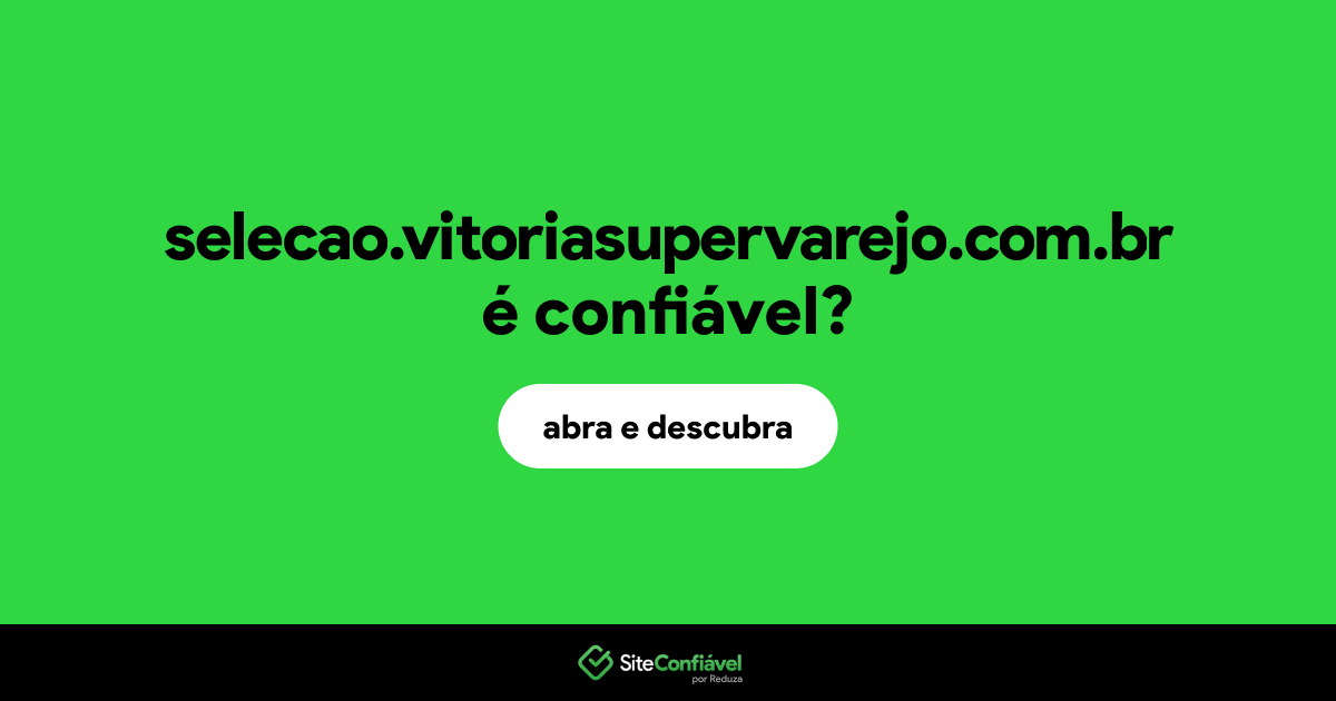 O site selecao.vitoriasupervarejo.com.br é confiável?