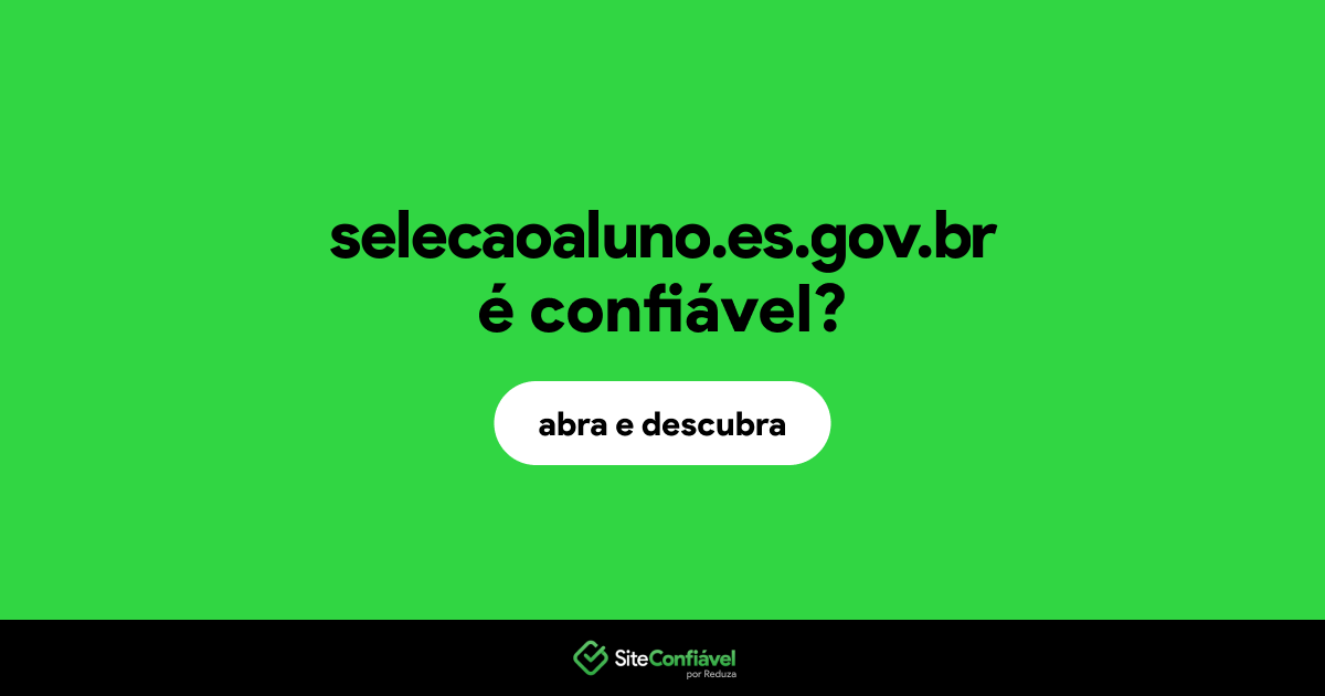 O site selecaoaluno.es.gov.br é confiável?
