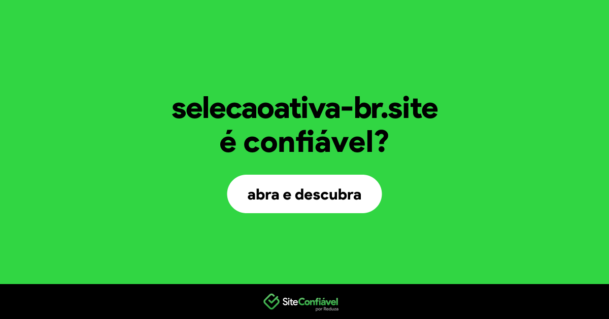 O site selecaoativa-br.site é confiável?