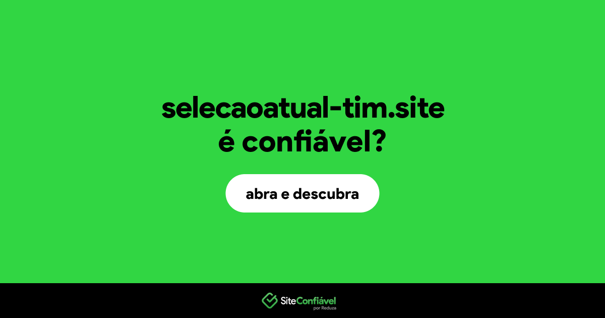 O site selecaoatual-tim.site é confiável?