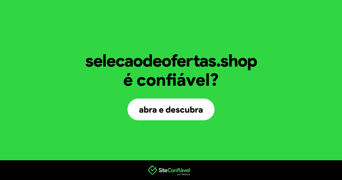O site selecaodeofertas.shop é confiável?