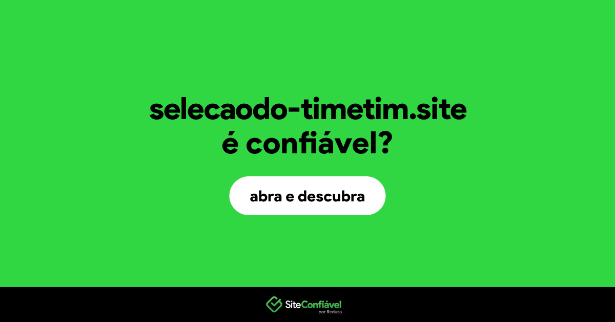 O site selecaodo-timetim.site é confiável?