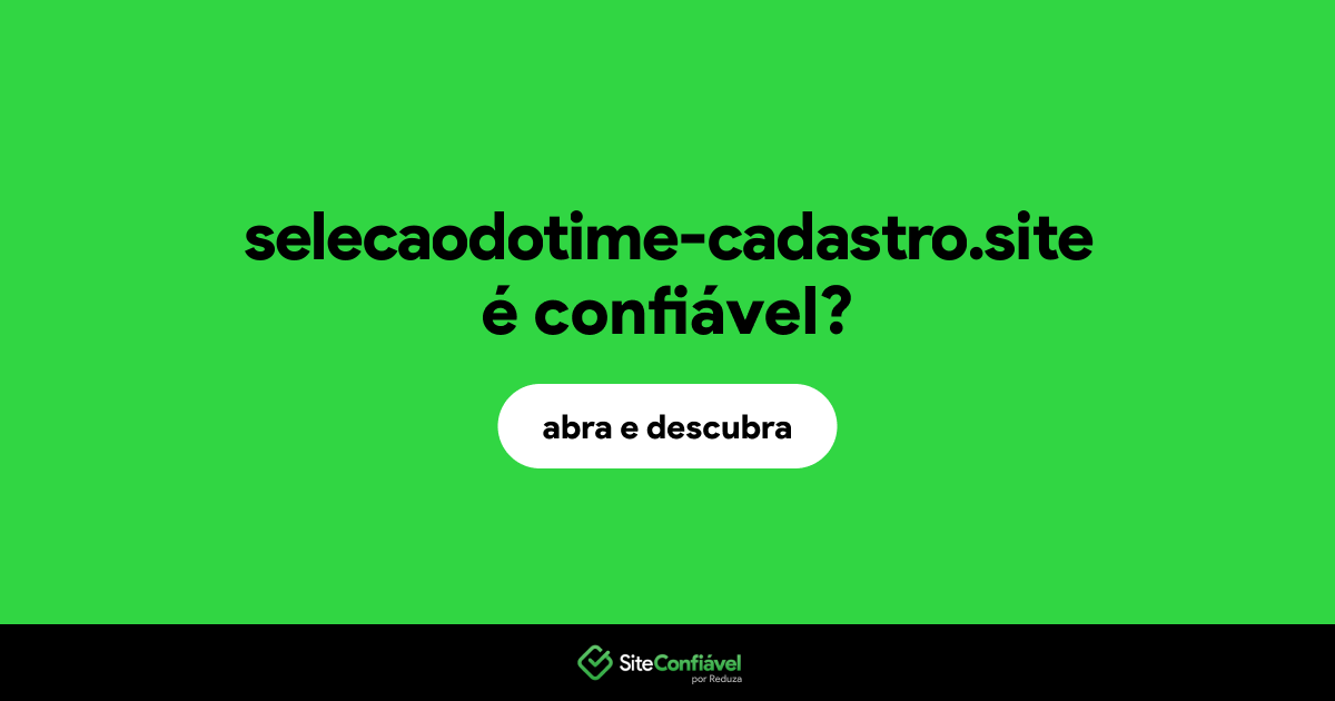 O site selecaodotime-cadastro.site é confiável?
