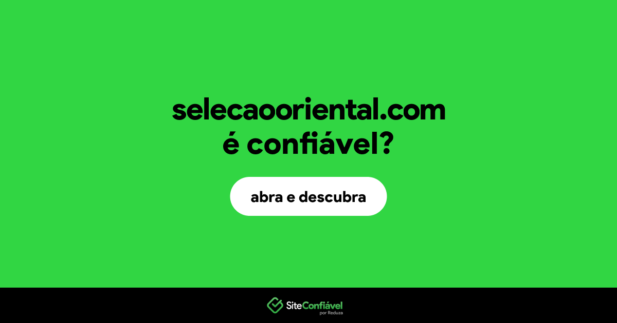 O site selecaooriental.com é confiável?