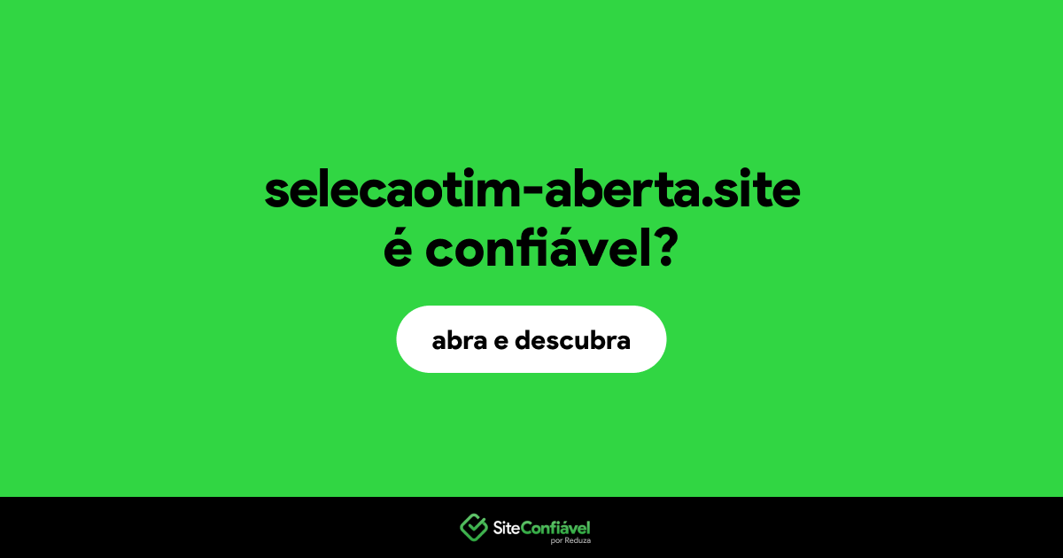 O site selecaotim-aberta.site é confiável?