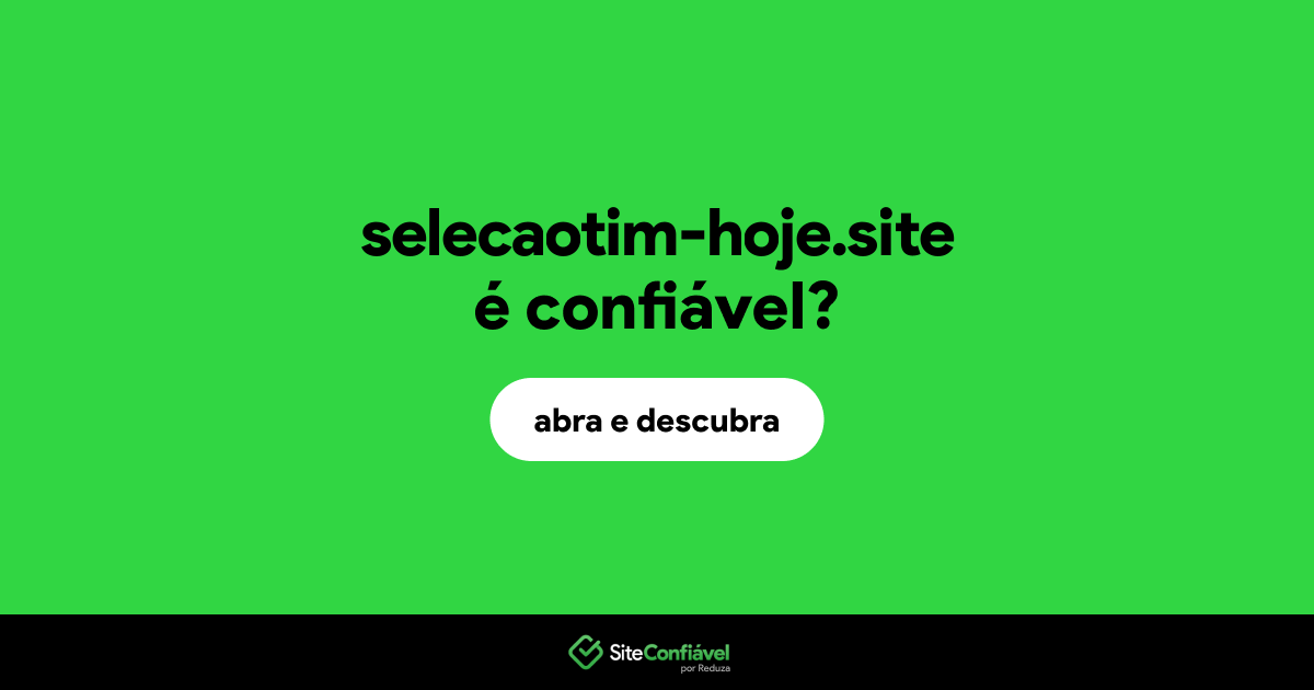 O site selecaotim-hoje.site é confiável?