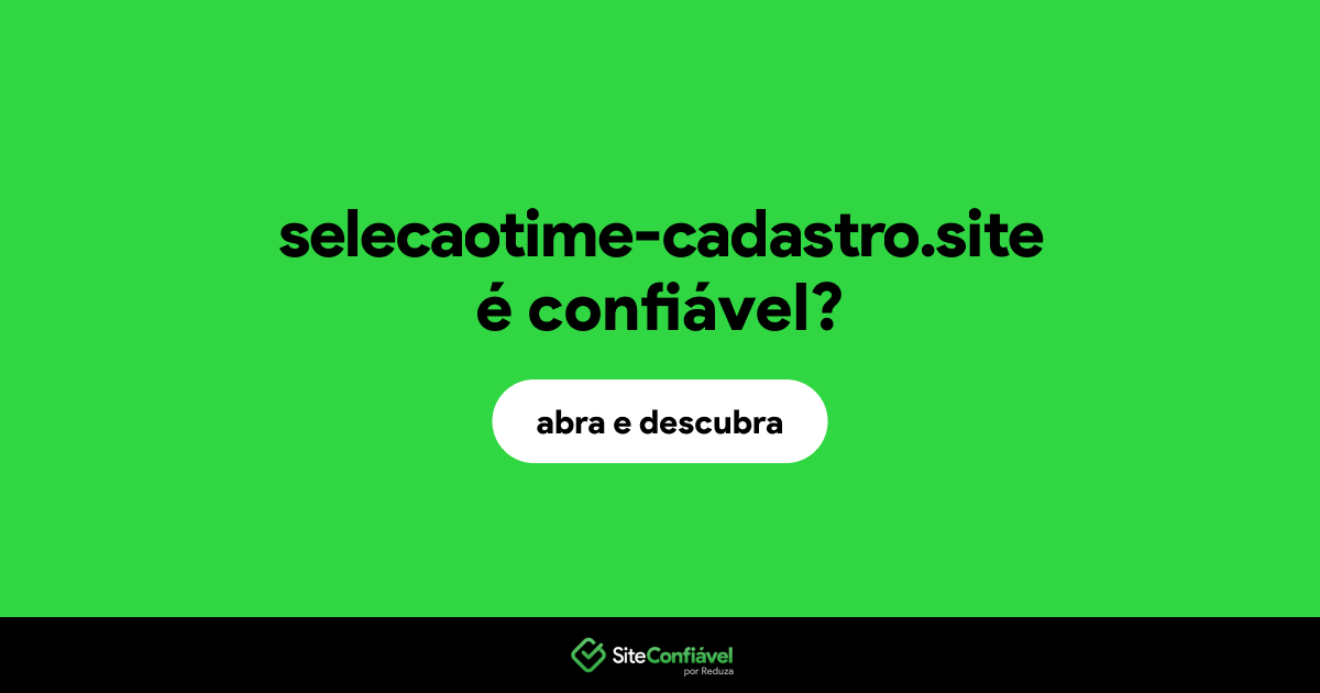 O site selecaotime-cadastro.site é confiável?