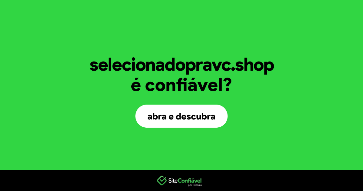 O site selecionadopravc.shop é confiável?