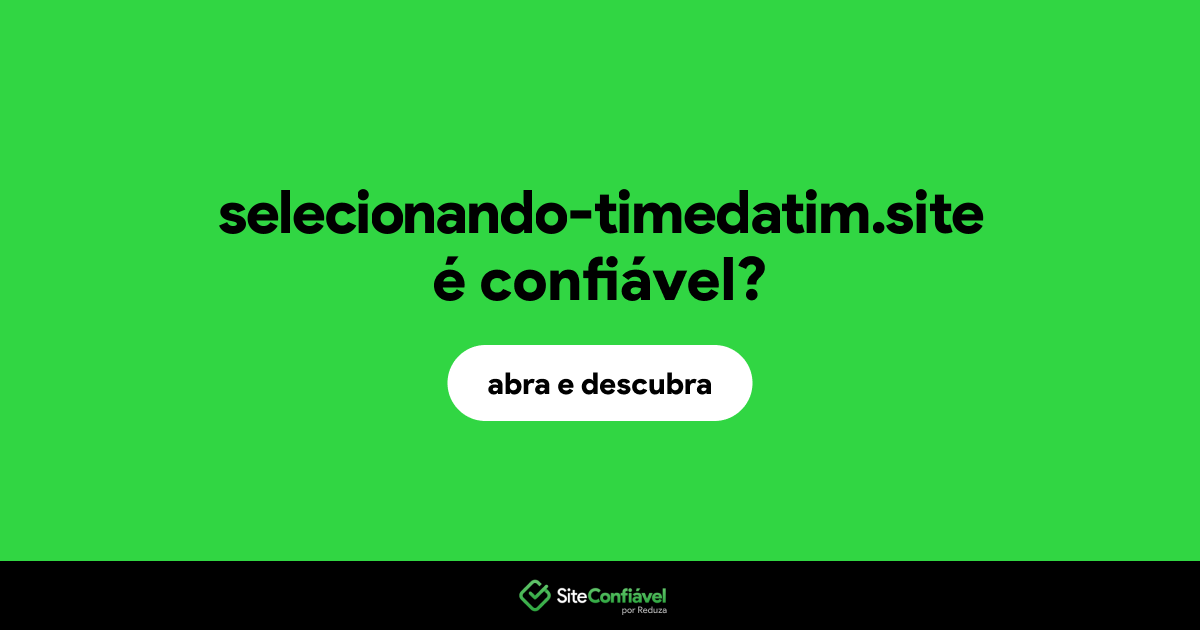 O site selecionando-timedatim.site é confiável?