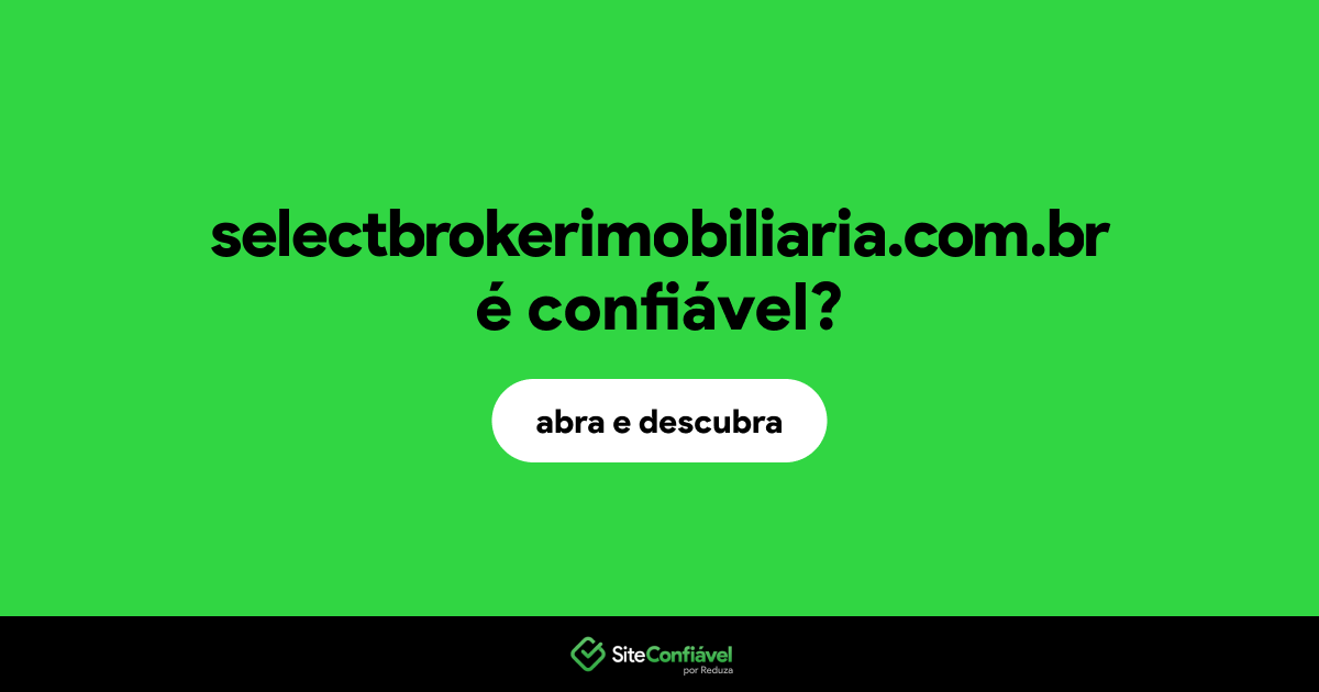 O site selectbrokerimobiliaria.com.br é confiável?