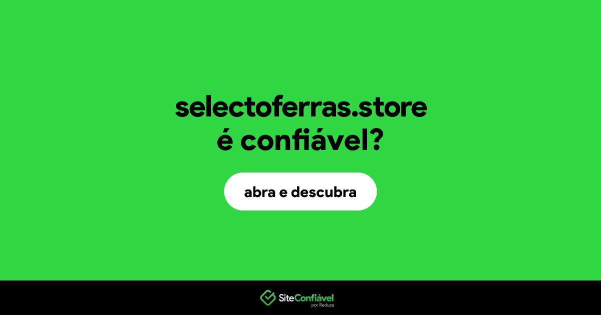 O site selectoferras.store é confiável?