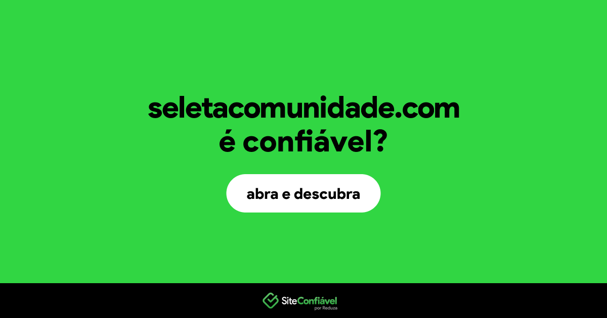 O site seletacomunidade.com é confiável?