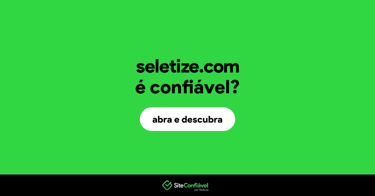 O site seletize.com é confiável?