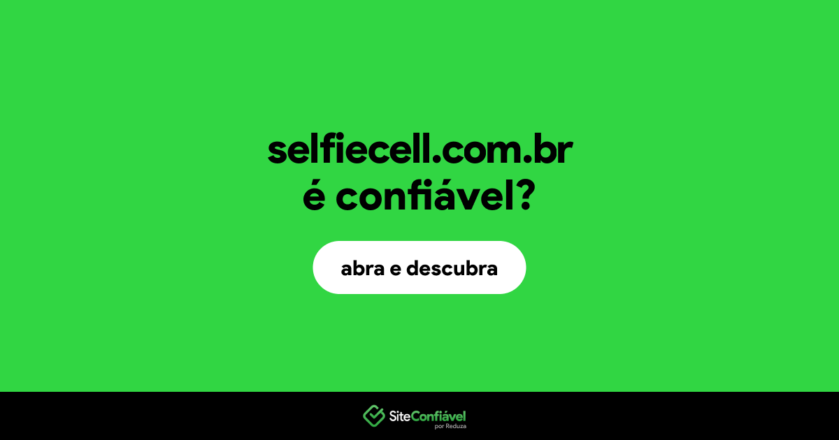 O site selfiecell.com.br é confiável?