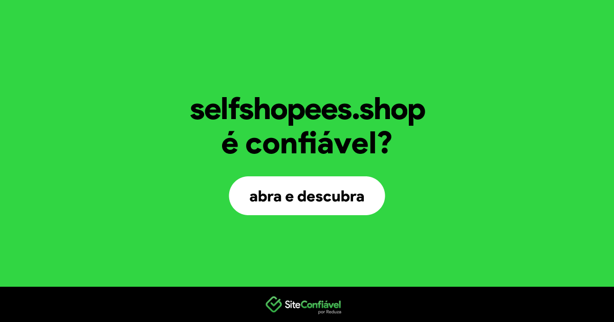 O site selfshopees.shop é confiável?