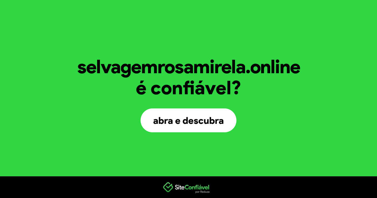 O site selvagemrosamirela.online é confiável?