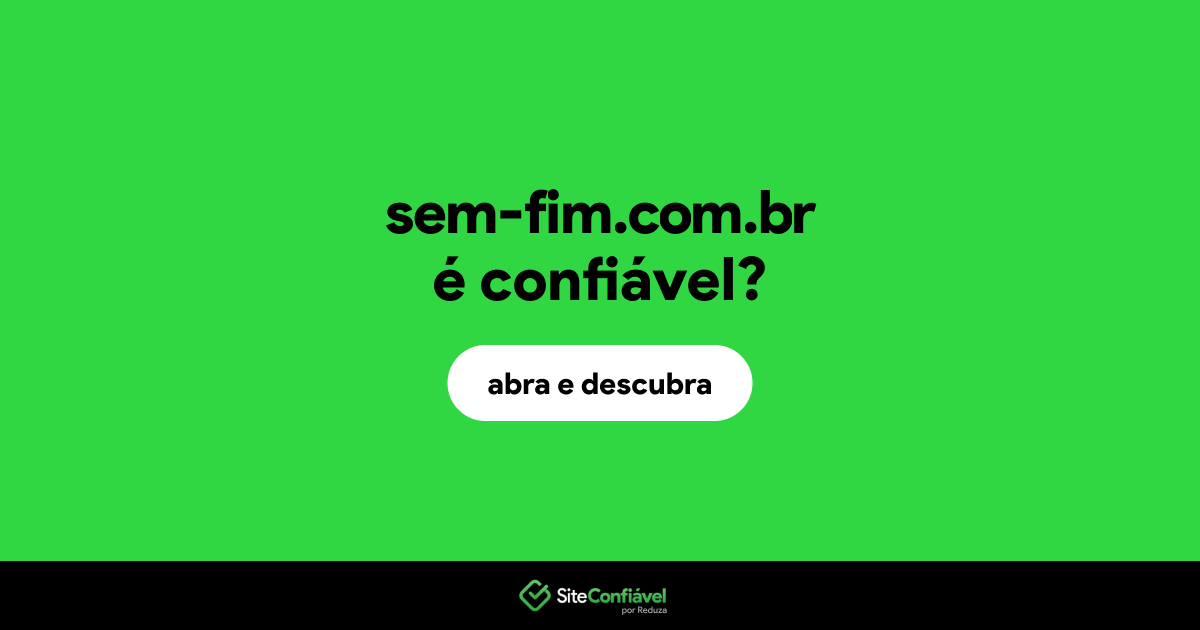 O site sem-fim.com.br é confiável?