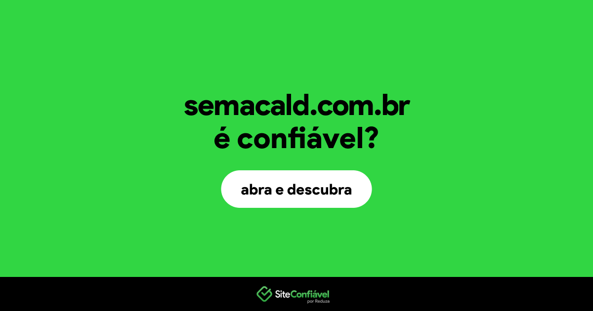O site semacald.com.br é confiável?