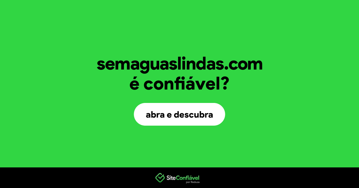 O site semaguaslindas.com é confiável?